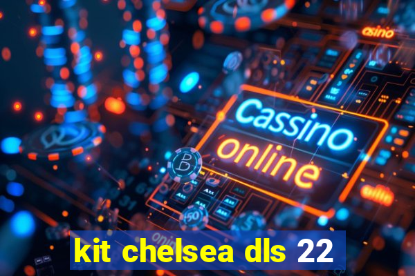 kit chelsea dls 22